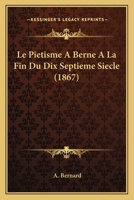 Le Pietisme A Berne A La Fin Du Dix Septieme Siecle (1867) 1120419158 Book Cover