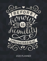 Before Honour Is Humility Proverbs 18:12 2020 Planner: Weekly Planner with Christian Bible Verses or Quotes Inside (Dated Calendar Diary with Inspirational Verse) 1675300178 Book Cover