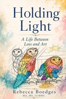 Holding Light: A Life Between Loss And Art B0GZX4L4H8 Book Cover