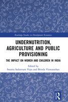 Undernutrition, Agriculture and Public Provisioning: The Impact on Women and Children in India 1032236353 Book Cover