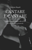 Cantare E Cantare: Saggio di approfondimento sulla tecnica del canto moderno professionale. B0BYRDX8VN Book Cover
