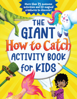 The Giant How to Catch Activity Book for Kids: More Than 75 Awesome Activities and 12 Magical Creatures to Discover! 1728235154 Book Cover