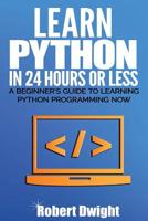 Python: Learn Python in 24 Hours or Less - A Beginner’s Guide To Learning Python Programming Now (Python, Python Programming) 1535000341 Book Cover
