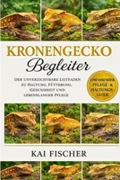 Kronengecko Begleiter: Der unverzichtbare Leitfaden zu Haltung, Fütterung, Gesundheit und lebenslanger Pflege (German Edition) B0H27CVQSR Book Cover