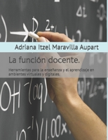 La función docente.: Herramientas para la enseñanza y el aprendizaje en ambientes virtuales y digitales. (Spanish Edition) B0FHC5ZHL9 Book Cover