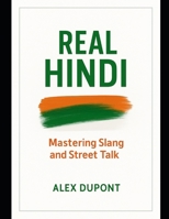 Real Hindi: Mastering Slang, Street Talk & Everyday Spoken Language. B0F92NJ11M Book Cover
