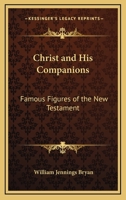 Christ and His Companions: Famous Figures of the New Testament 1428617531 Book Cover