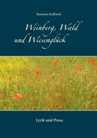Weinberg, Wald und Wiesenglück: Lyrik und Prosa 3753421227 Book Cover