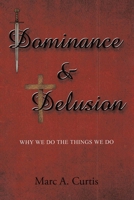 Dominance and Delusion: Why we do the things we do B0CPB16W69 Book Cover