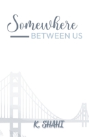 Somewhere Between Us: A Slow-Burn Romance of Love, Distance, and Destiny B0FP5SDJ7W Book Cover