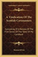 A Vindication of the Scottish Covenanters, consisting of a Review of the First Series of the "Tales of My Landlord" 0548325626 Book Cover