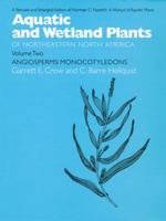 Aquatic and Wetland Plants of Northeastern North America, Volume II: A Revised and Enlarged Edition of Norman C. Fassett's A Manual of Aquatic Plants, Volume II: Angiosperms: Monocotyledons 029916280X Book Cover