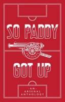 So Paddy Got Up: An Arsenal Anthology 0956981348 Book Cover