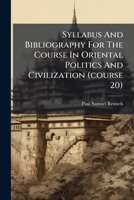 Syllabus And Bibliography For The Course In Oriental Politics And Civilization (course 20)... 1276328486 Book Cover