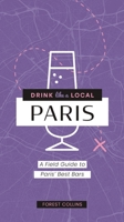 Drink Like a Local: Paris: A Field Guide to Paris's Best Bars 1646434579 Book Cover