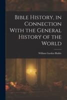 Bible History, in Connection With the General History of the World 101842475X Book Cover