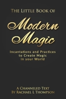 The Little Book of Modern Magic: Incantations and Practices for Create Magic in Your World B08K4K2ZWS Book Cover