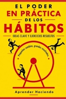 El poder EN PRÁCTICA de los ha´bitos: Ideas clave y ejercicios resueltos (Aprender Haciendo) (Spanish Edition) B0H2XNQ141 Book Cover