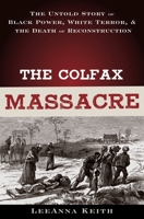 The Colfax Massacre: The Untold Story of Black Power, White Terror and the Death of Reconstruction 0195393082 Book Cover