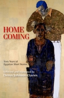 Homecoming: Sixty Years of Egyptian Short Stories 977416654X Book Cover