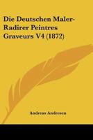 Die Deutschen Maler-Radirer Peintres Graveurs V4 (1872) 1120474213 Book Cover