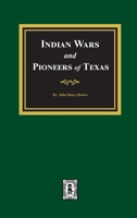 Indian Wars and Pioneers of Texas 1015518885 Book Cover