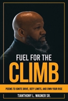 Fuel for the Climb: Poems to Ignite Drive, Defy Limits, and Own Your Rise B0H83JF5C1 Book Cover