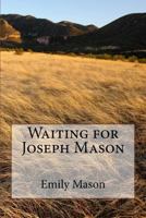 Waiting for Joseph Mason 1530174570 Book Cover