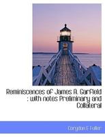 Reminiscences of James A. Garfield: with notes Preliminary and Collateral 3348079446 Book Cover