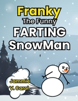 Franky The Funny Farting Snowman: A Funny Book About A Jolly Farting Snowman For Kids And Adults B0F79NS2ZV Book Cover
