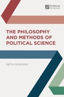 The Philosophy and Methods of Political Science 1403904472 Book Cover