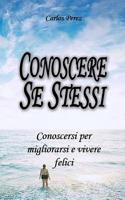 Conoscere Se Stessi: Conoscersi per migliorarsi e vivere felici 1073733033 Book Cover