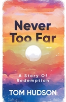 Never Too Far: A Story Of Redemption B0FBL4RX6G Book Cover