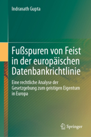 Fußspuren Von Feist in Der Europäischen Datenbankrichtlinie: Eine Rechtliche Analyse Der Gesetzgebung Zum Geistigen Eigentum in Europa 9819901200 Book Cover