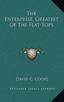 The Enterprise, Greatest Of The Flat-Tops 116381640X Book Cover