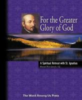 For the Greater Glory of God: A Spiritual Retreat With St. Ignatius 0932085784 Book Cover