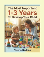 Develop Your Child: The Most Important 1-3 Years To Develop Your Child B0H2HTJNZT Book Cover