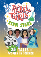 Rebel Girls STEM Stars: 25 Tales of Women in Science B0CKMDDP95 Book Cover