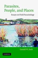 Parasites, People, and Places: Essays on Field Parasitology 0521894573 Book Cover