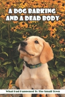 A Dog Barking And A Dead Body_ What Had Happened To The Small Town: Murder Story null Book Cover