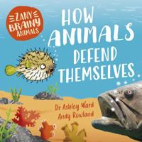 Zany Brainy Animals: How Animals Defend Themselves 1526323400 Book Cover