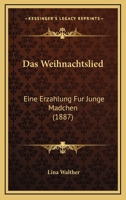 Das Weihnachtslied: Eine Erzahlung Fur Junge Madchen (1887) 1160379750 Book Cover