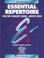 Essential Repertoire for the Concert Choir - Artist Level (Level Four): Mixed Ensemble, Student Edition: (Essential Elements for Choir Series) 0793543568 Book Cover