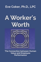 A Worker's Worth: The Connection between Human Value and Employee Performance 109787219X Book Cover