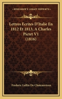 Lettres Ecrites D'Italie En 1812 Et 1813, A Charles Pictet V1 (1816) 1160179654 Book Cover