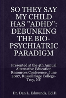 They Say My Child Has 'Adhd': Debunking the Bio-Psychiatric Paradigm 0557431778 Book Cover