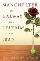 Manchester to Galway and Leitrim Via Iran 1438987285 Book Cover