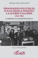Prisonniers politiques FLN en France pendant la guerre d’Algérie 1954-1962: La prison, un champ de bataille (Harmattan Le Grand Maghreb) (French Edition) 2336572095 Book Cover