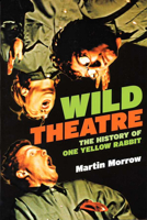 Wild Theatre: The History of One Yellow Rabbit 0920159974 Book Cover