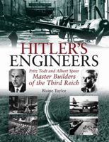 HITLER'S ENGINEERS: Fritz Todt and Albert Speer - Master Builders of the Third Reich 1932033688 Book Cover